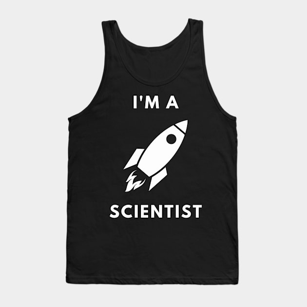 I am a Scientist - Rocket Science Tank Top by Chigurena